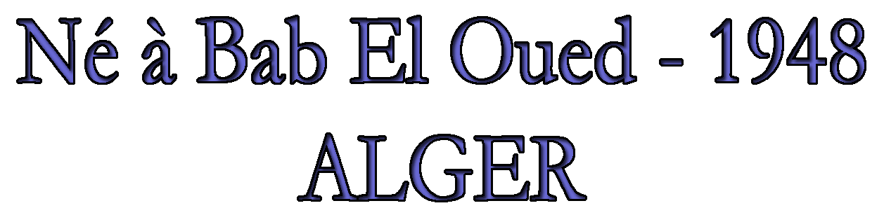 Né à Bab El Oued - 1948 - ALGER
